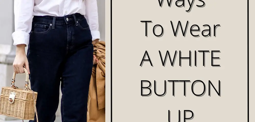 How To Style A Basic White Button Up Shirt 