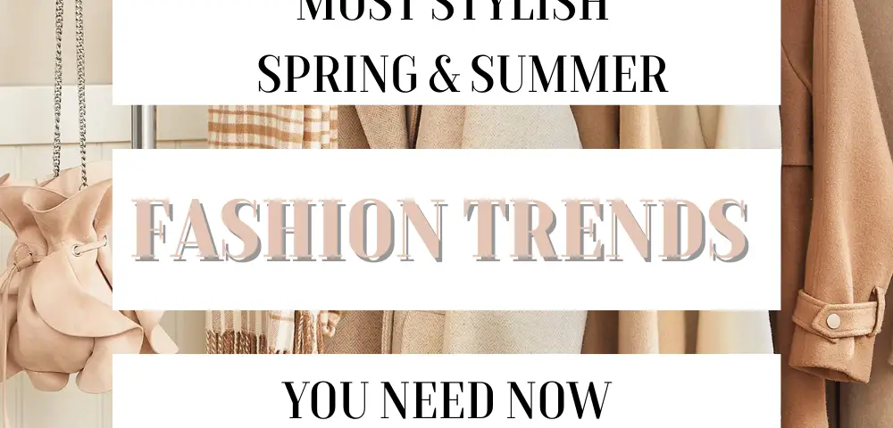 Your Ultimate Guide To The Best 8 Spring and Summer Fashion Trends