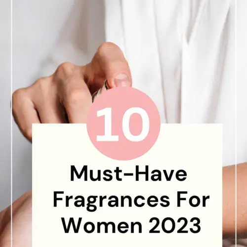 10 Must Have Fragrances For Women In 2023