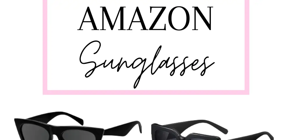 The Best 6 Affordable Sunglasses On Amazon